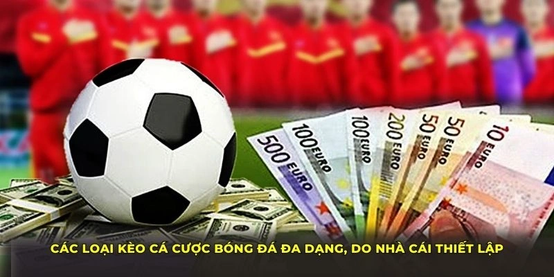 Các loại kèo cá cược bóng đá đa dạng, do nhà cái thiết lập Các loại kèo cá cược bóng đá đa dạng, do nhà cái thiết lập