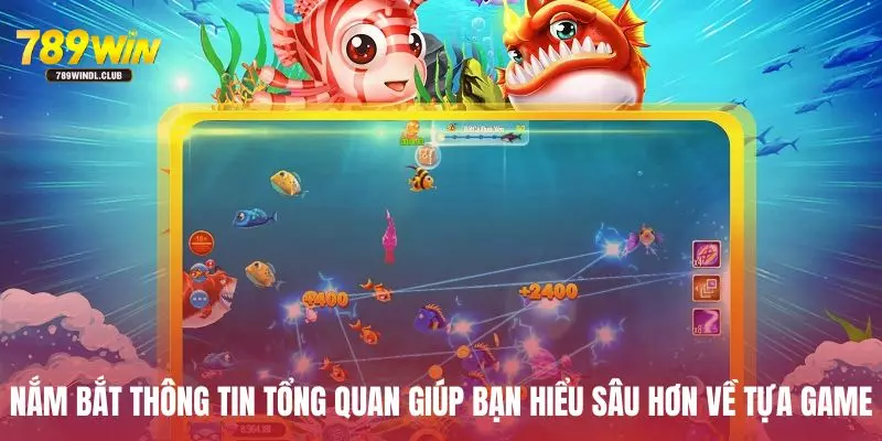 Nắm bắt thông tin tổng quan giúp bạn hiểu sâu hơn về tựa game Nắm bắt thông tin tổng quan giúp bạn hiểu sâu hơn về tựa game