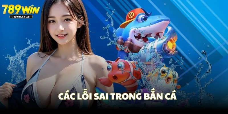 Sai lầm phổ biến với nhiều người chơi khi tham gia bắn cá Sai lầm phổ biến với nhiều người chơi khi tham gia bắn cá